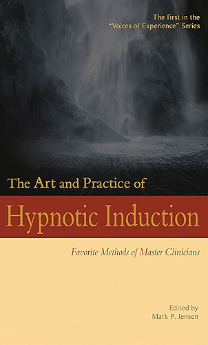 Download The Art and Practice of Hypnotic Induction: Favorite Methods of Master Clinicians (Voices of Experience Book 1) (English Edition) PDF