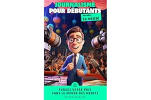 Les bases du journalisme : Guide complet pour les débutants en quête d'une carrière passionnante (French Edition)