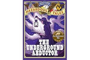 The Underground Abductor (Nathan Hale's Hazardous Tales #5): An Abolitionist Tale about Harriet Tubman