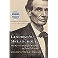 Lincoln's Melancholy: How Depression Challenged a President and Fueled His Greatness