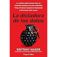 La dictadura de los datos: La verdadera historia desde dentro de Cambridge Analytica y de cómo el Big Data, Trump y… book cover