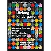 Lifelong Kindergarten: Cultivating Creativity through Projects, Passion, Peers, and Play (Mit Press)