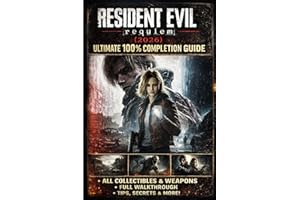 Resident Evil Requiem (2026) Ultimate 100% Completion Guide: The Complete Official-Style Walkthrough for All Chapters, Missio