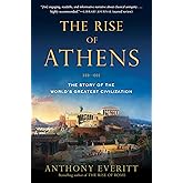 The Rise of Athens: The Story of the World's Greatest Civilization
