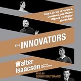 The Innovators: How a Group of Hackers, Geniuses, and Geeks Created the Digital Revolution