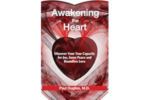 Awakening the Heart: Discover Your True Capacity for Joy, Inner Peace and Boundless Love