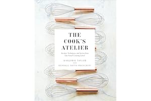 The Cook's Atelier: Recipes, Techniques, and Stories from Our French Cooking School