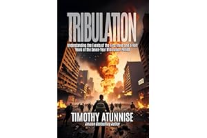 The Tribulation: Understanding the Events of the First Three and Half Years of the Seven Years Tribulation Period (The Second