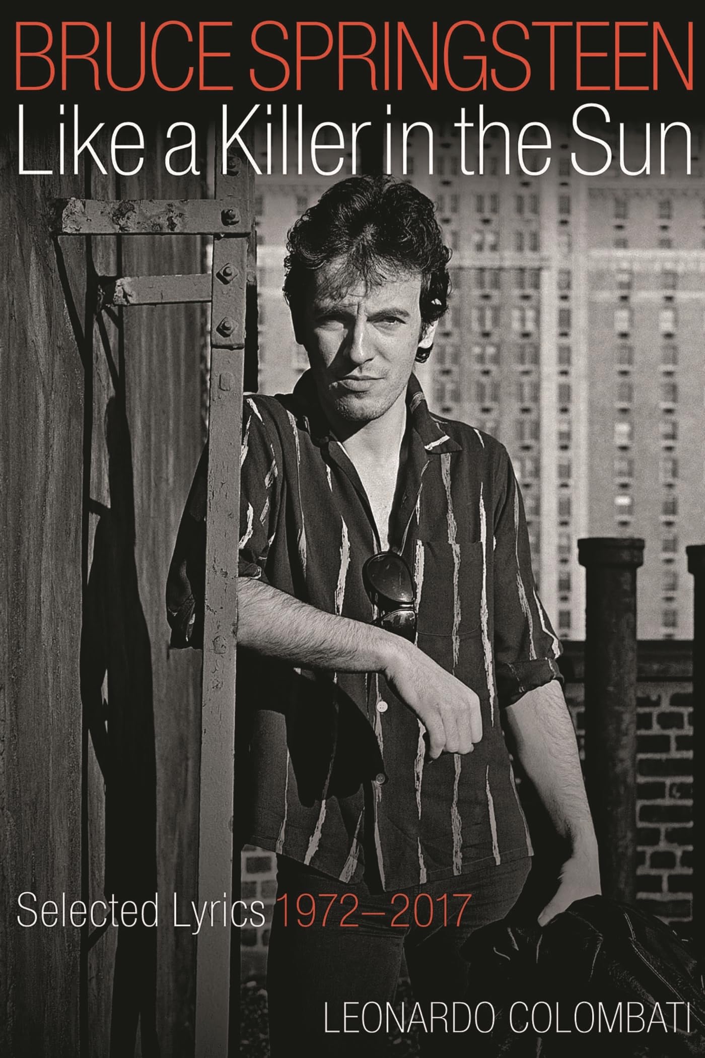 Bruce Springsteen Like a Killer in the Sun: Selected Lyrics 1972-2017