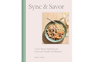 Sync & Savor: Cycle-Based Nutrition for Hormone Health and Balance