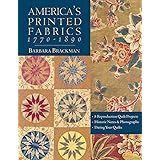 America's Printed Fabrics 1770-1890. • 8 Reproduction Quilt Projects • Historic Notes & Photographs • Dating Your Quilts