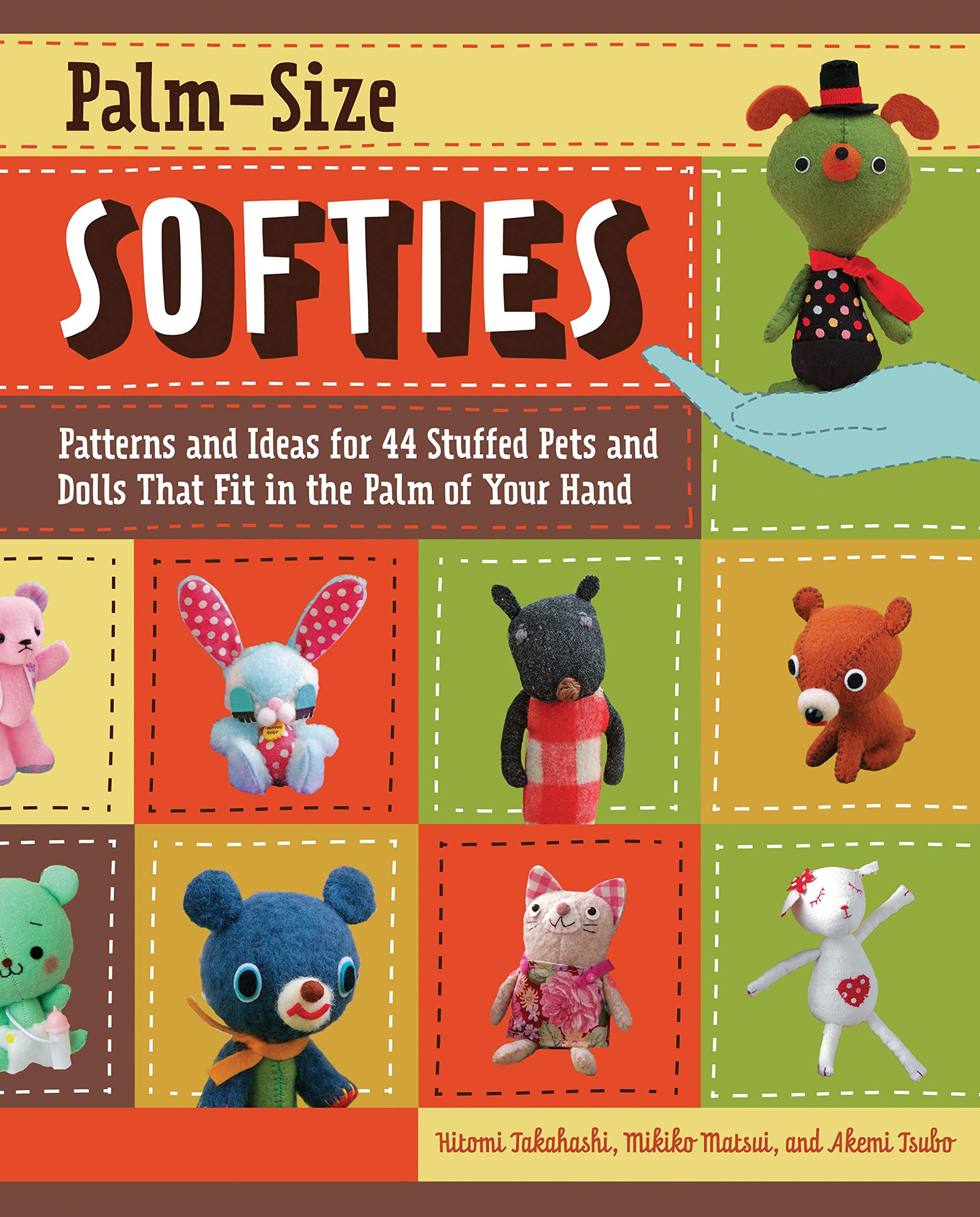 Palm Size Softies Patterns And Ideas For 44 Stuffed Pets And Dolls That Fit In The Palm Of Your Hand Tsubo Akemi Takahashi Hitomi Matsui Mikiko 0052944018214 Amazon Com Books