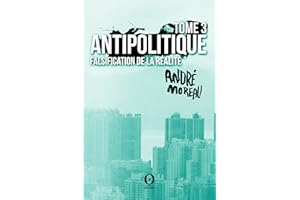 Antipolitique - Tome 3: Falsification de la réalité (French Edition)