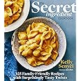 The Secret Ingredient Cookbook: 125 Family-Friendly Recipes with Surprisingly Tasty Twists
