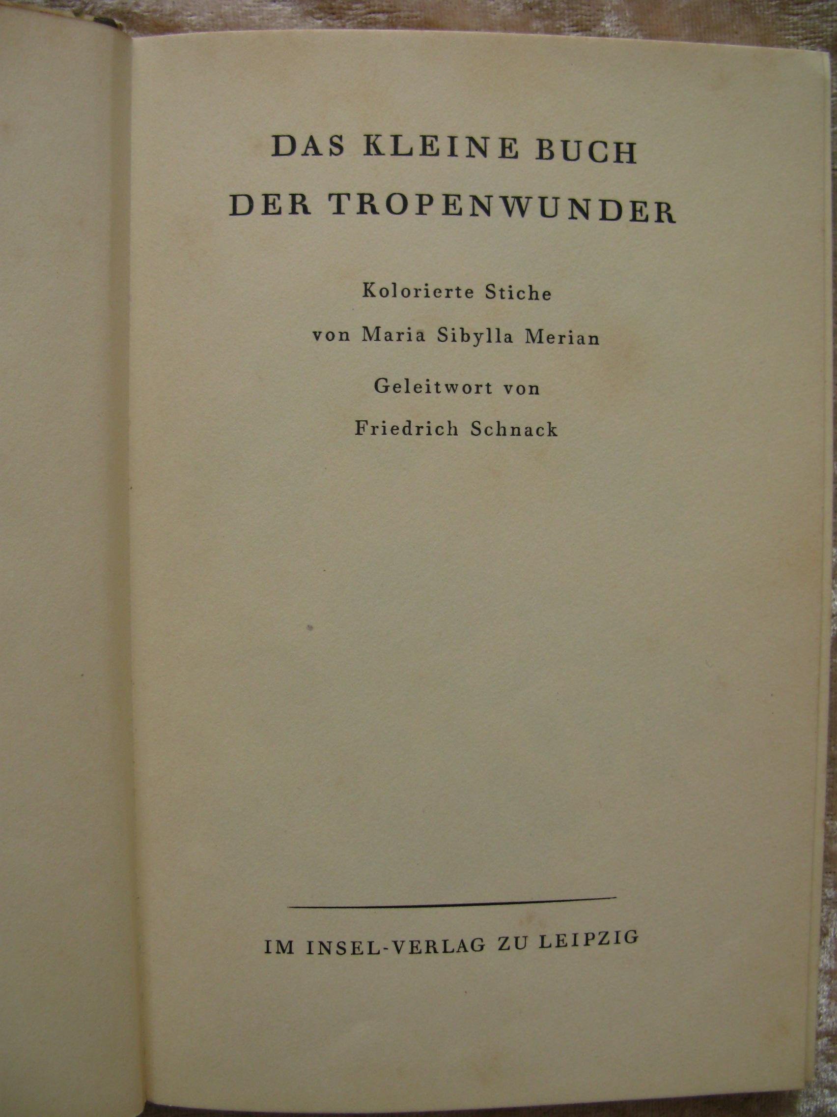 Das Kleine Buch Der Tropenwunder Kolorierte Stiche Von Maria Sibylla Merian Geleitwort Von Friedrich Schnack Insel Bucherei Nr 351 Amazon De Unbekannt Bucher