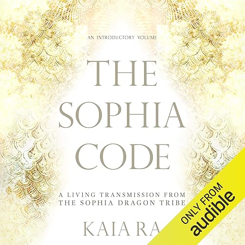Download The Sophia Code: A Living Transmission from the Sophia Dragon Tribe PDF