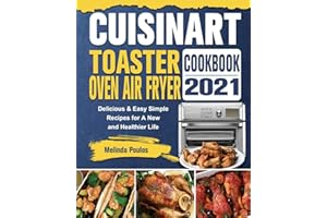 Cuisinart Toaster Oven Air Fryer Cookbook 2021: Delicious & Easy Simple Recipes for A New and Healthier Life