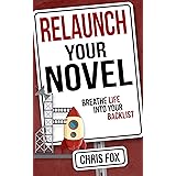 Relaunch Your Novel: Breathe Life Into Your Backlist (Write Faster, Write Smarter Book 6)
