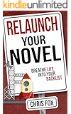 Relaunch Your Novel: Breathe Life Into Your Backlist (Write Faster, Write Smarter Book 6)