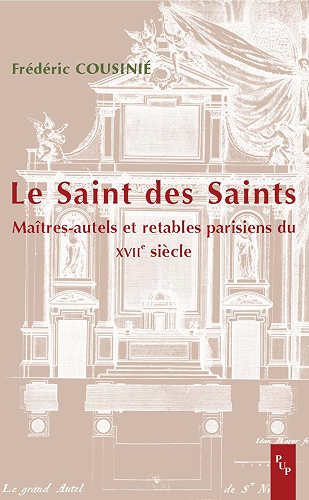 Download Le saint des saints: Maîtres-autels et retables parisiens du XVIIe siècle (Hors collection) PDF