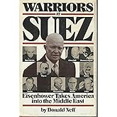 Warriors at Suez: Eisenhower Takes America into the Middle East
