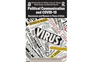 Political Communication and COVID-19: Governance and Rhetoric in Times of Crisis (Politics, Media and Political Communication