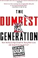 The Dumbest Generation: How the Digital Age Stupefies Young Americans and Jeopardizes Our Future(Or, Don 't Trust Anyone Under 30)