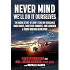 Never Mind, We'll Do It Ourselves: The Inside Story of How a Team of Renegades Broke Rules, Shattered Barriers, and Launched