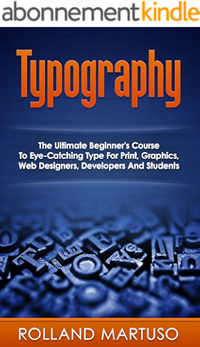 Download Typography!: The Ultimate Beginner's Course To Eye-Catching Type For Print, Graphics, Web Designers, Developers And Students (Improve Handwriting, Penmanship, ... Analysis, Typography) (English Edition) PDF