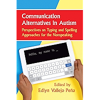 Communication Alternatives in Autism: Perspectives on Typing and Spelling Approaches for the Nonspeaking book cover