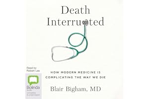 Death Interrupted: How Modern Medicine Is Complicating the Way We Die