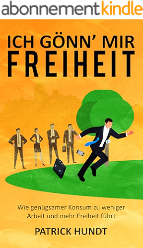 Download Ich gönn' mir Freiheit: Wie genügsamer Konsum zu weniger Arbeit und mehr Freiheit führt (German Edition) PDF
