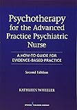Psychotherapy for the Advanced Practice Psychiatric Nurse, Second Edition: A How-To Guide for Evidence-Based Practice