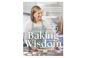 Anna Olson's Baking Wisdom: The Complete Guide: Everything You Need to Know to Make You a Better Baker (with150+ Recipes)