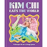 Kim Chi Eats the World: 75 Recipes Fit for a (Drag) Queen - A Cookbook