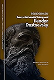 Resurrection from the Underground: Feodor Dostoevsky (Studies in Violence, Mimesis, & Culture)