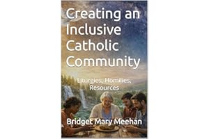 Creating an Inclusive Catholic Community: Liturgies, Homilies, Resources