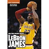 On the Court with...LeBron James (Matt Christopher Sports Bio Bookshelf)