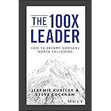 The 100X Leader: How to Become Someone Worth Following