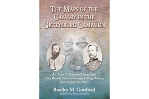 The Maps of the Cavalry in the Gettysburg Campaign: An Atlas of Mounted Operations from Brandy Station Through Falling Waters, June 9 – July 14, 1863 (Savas Beatie Military Atlas Series)