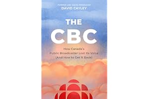 The CBC: How Canada's Public Broadcaster Lost Its Voice (and How it Can Get it Back)