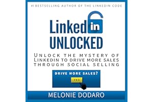 LinkedIn Unlocked: Unlock the Mystery of LinkedIn to Drive More Sales Through Social Selling