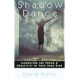 Shadow Dance: Liberating the Power & Creativity of Your Dark Side