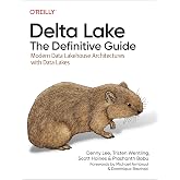 Delta Lake: The Definitive Guide: Modern Data Lakehouse Architectures with Data Lakes