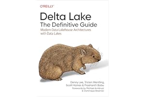 Delta Lake: The Definitive Guide: Modern Data Lakehouse Architectures with Data Lakes
