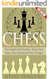 Chess: The Complete Guide To Chess - Master: Chess Tactics, Chess Openings and Chess Strategies