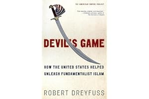 Devil's Game: How the United States Helped Unleash Fundamentalist Islam (American Empire Project)