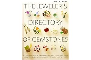 The Jeweler's Directory of Gemstones: A Complete Guide to Appraising and Using Precious Stones From Cut and Color to Shape an