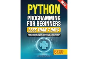Python Programming for Beginners: The No-Fluff Guide to Master Py in Less Than 7 Days. Real-World Coding Strategies to Kickst