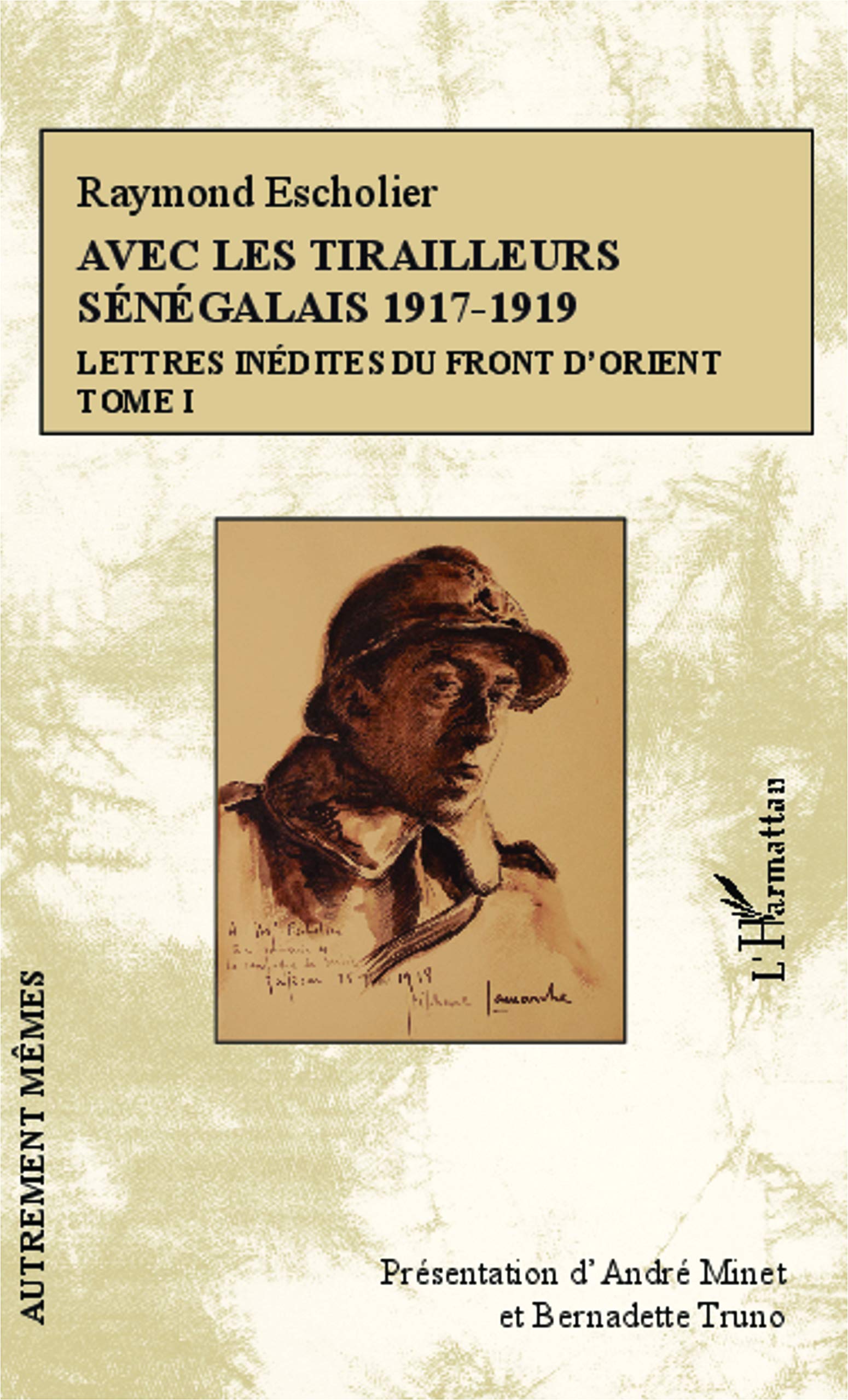 Amazon Com Avec Les Tirailleurs Senegalais 1917 1919 Tome 1 Lettres Inedites Du Front D Orient French Edition Escholier Raymond Books